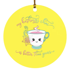 "My Kashmiri Chai is Better Than Yours!" Circle Ornament