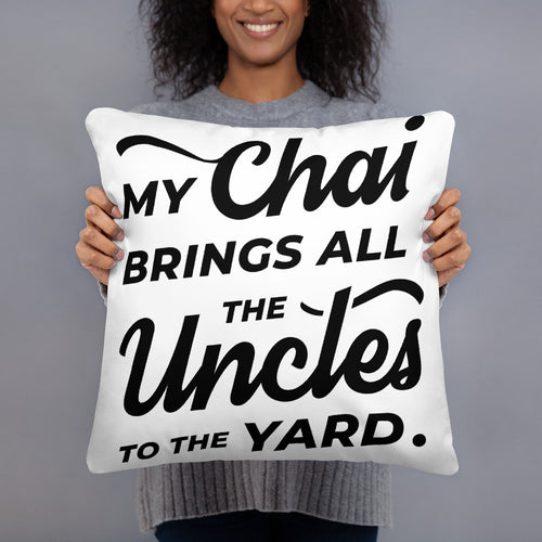 My Chai Brings All the Uncles to the Yard - Basic Pillow