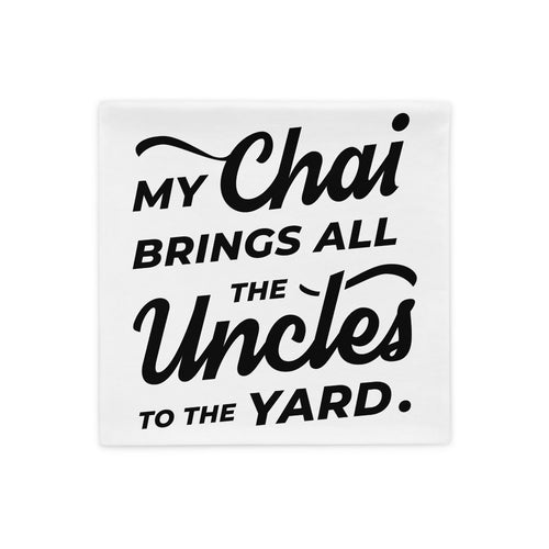 My Chai Brings All the Uncles to the Yard - Pillow Case