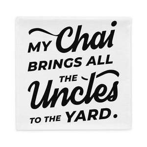 My Chai Brings All the Uncles to the Yard - Pillow Case