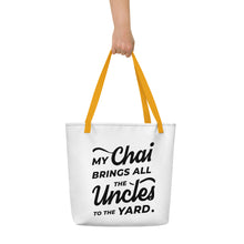 Load image into Gallery viewer, My Chai Brings All the Uncles to the Yard - Beach Bag