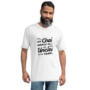 My Chai Brings All the Uncles to the Yard - Men's T-shirt