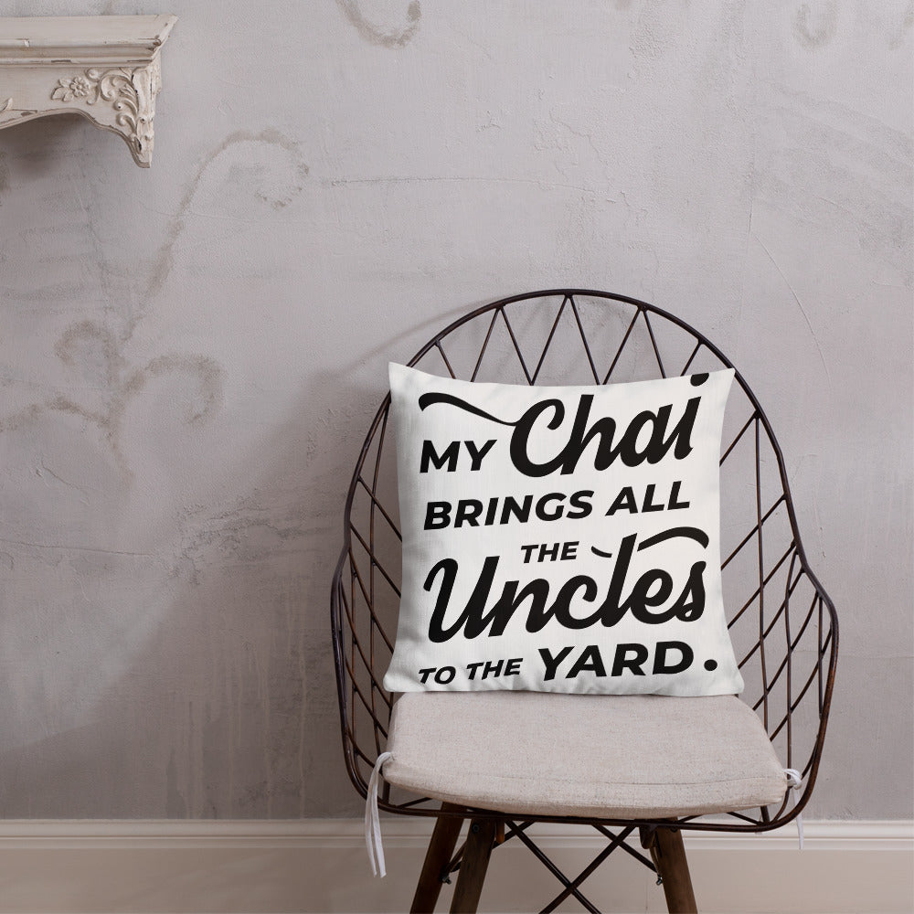 My Chai Brings All the Uncles to the Yard - Premium Pillow