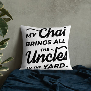 My Chai Brings All the Uncles to the Yard - Premium Pillow