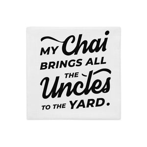 My Chai Brings All the Uncles to the Yard - Premium Pillow Case