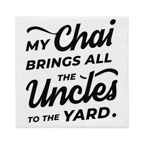 My Chai Brings All the Uncles to the Yard - Premium Pillow Case