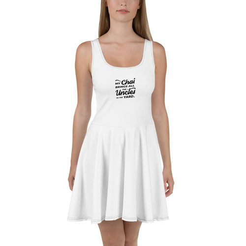 My Chai Brings All the Uncles to the Yard - Skater Dress