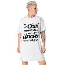 Load image into Gallery viewer, My Chai Brings All the Uncles to the Yard - T-shirt dress
