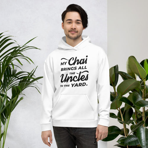 My Chai Brings All the Uncles to the Yard - Unisex Hoodie