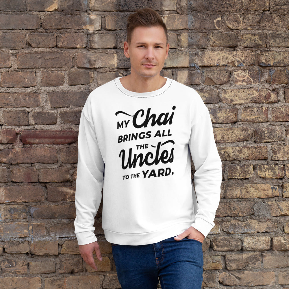 My Chai Brings All the Uncles to the Yard - Unisex Sweatshirt