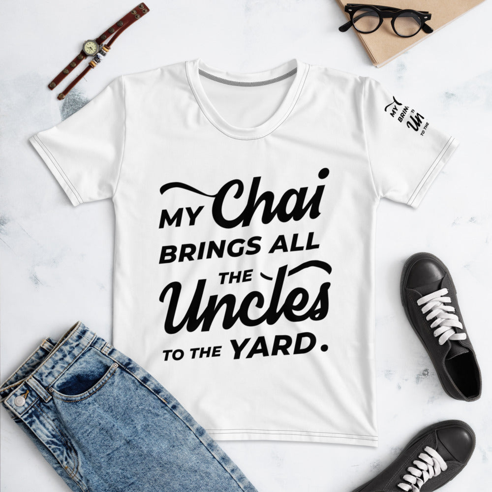 My Chai Brings All the Uncles to the Yard - Women's T-shirt
