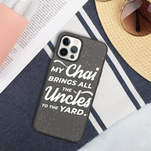 Load image into Gallery viewer, My Chai Brings All the Uncles to the Yard - Biodegradable phone case