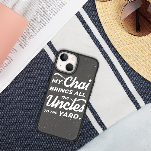 My Chai Brings All the Uncles to the Yard - Biodegradable phone case