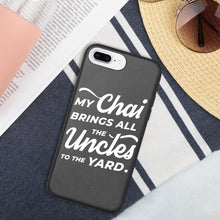 Load image into Gallery viewer, My Chai Brings All the Uncles to the Yard - Biodegradable phone case
