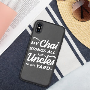 My Chai Brings All the Uncles to the Yard - Biodegradable phone case