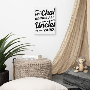 My Chai Brings All the Uncles to the Yard - Canvas