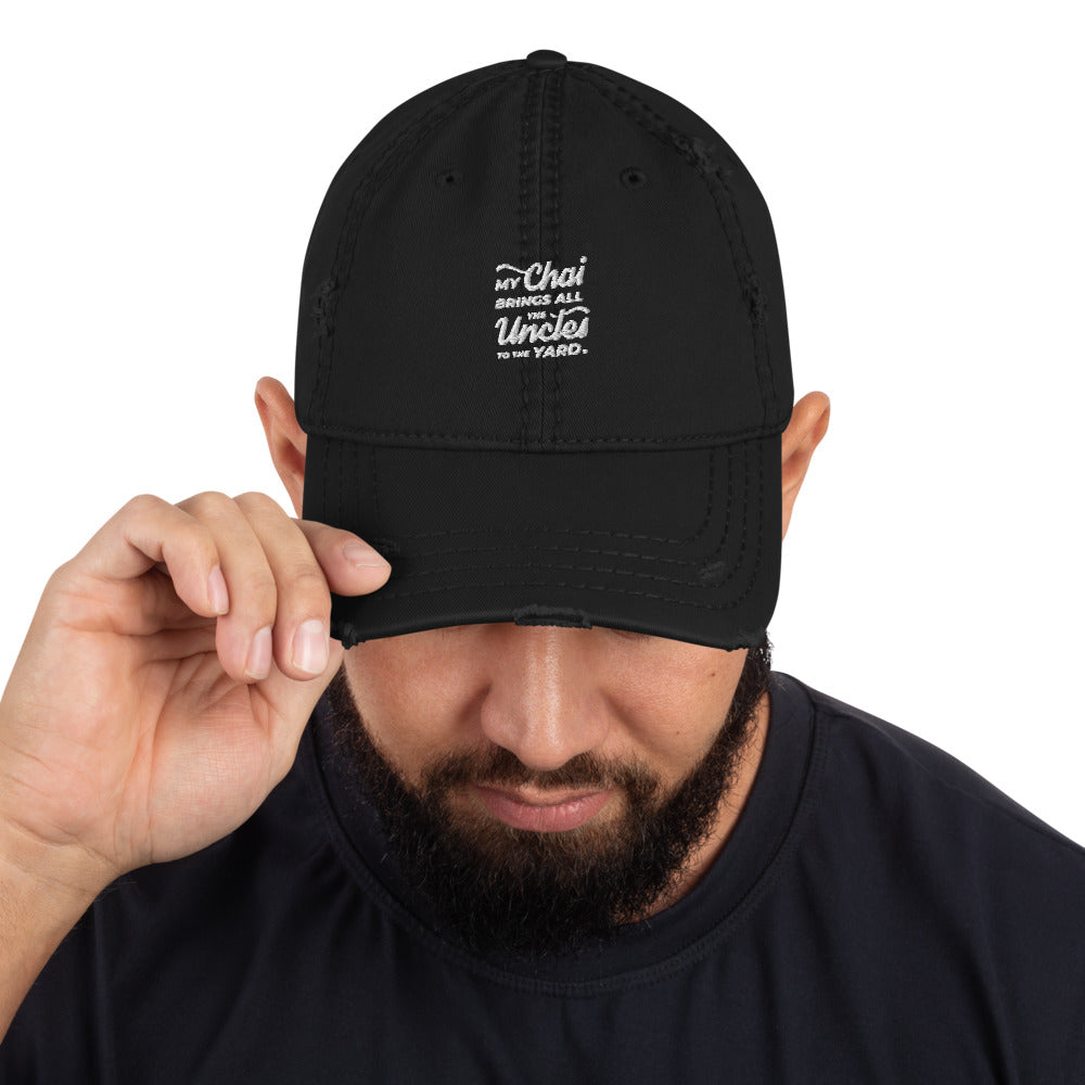 My Chai Brings All the Uncles to the Yard - Distressed Dad Hat