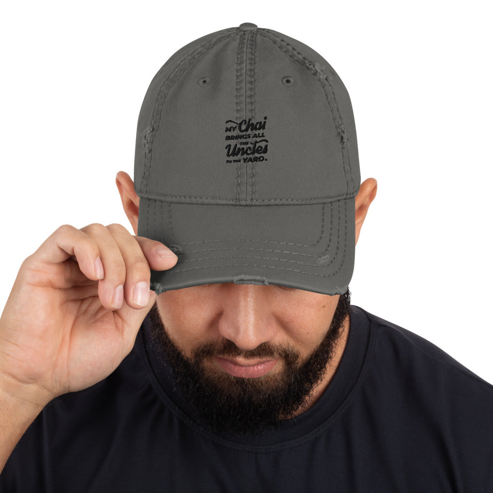 My Chai Brings All the Uncles to the Yard - Distressed Dad Hat
