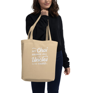 My Chai Brings All the Uncles to the Yard - Eco Tote Bag