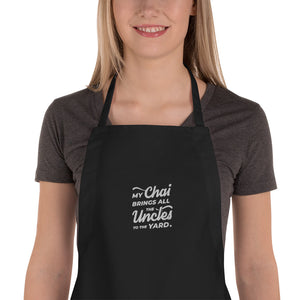 My Chai Brings All the Uncles to the Yard - Embroidered Apron