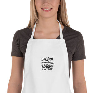 My Chai Brings All the Uncles to the Yard - Embroidered Apron