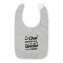 Load image into Gallery viewer, My Chai Brings All the Uncles to the Yard - Embroidered Baby Bib