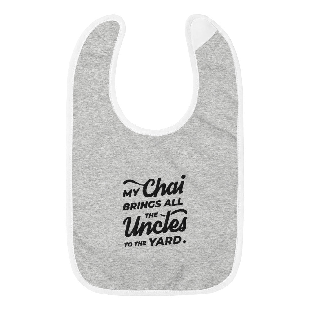 My Chai Brings All the Uncles to the Yard - Embroidered Baby Bib