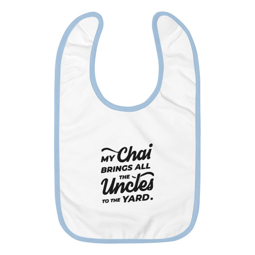 My Chai Brings All the Uncles to the Yard - Embroidered Baby Bib