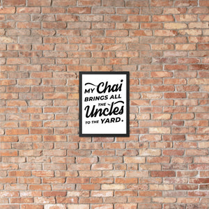 My Chai Brings All the Uncles to the Yard - Framed matte paper poster