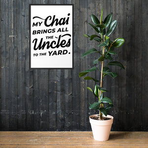 My Chai Brings All the Uncles to the Yard - Framed matte paper poster