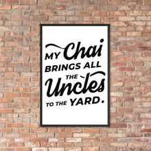 Load image into Gallery viewer, My Chai Brings All the Uncles to the Yard - Framed matte paper poster