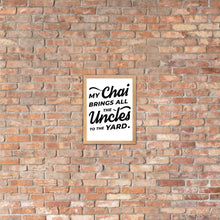 Load image into Gallery viewer, My Chai Brings All the Uncles to the Yard - Framed matte paper poster