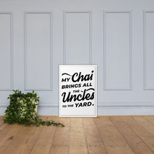 Load image into Gallery viewer, My Chai Brings All the Uncles to the Yard - Framed matte paper poster