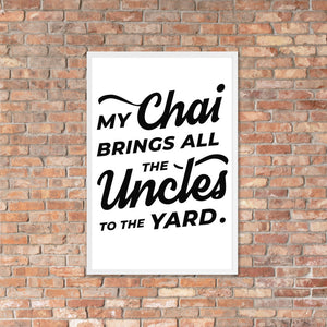 My Chai Brings All the Uncles to the Yard - Framed matte paper poster