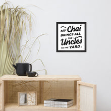 Load image into Gallery viewer, My Chai Brings All the Uncles to the Yard - Framed poster