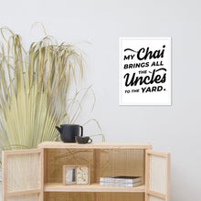 Load image into Gallery viewer, My Chai Brings All the Uncles to the Yard - Framed poster