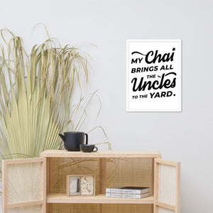 My Chai Brings All the Uncles to the Yard - Framed poster