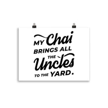 Load image into Gallery viewer, My Chai Brings All the Uncles to the Yard - Poster