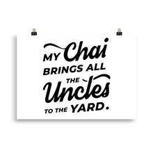 Load image into Gallery viewer, My Chai Brings All the Uncles to the Yard - Poster