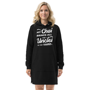My Chai Brings All the Uncles to the Yard - Hoodie dress