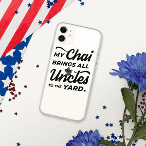 My Chai Brings All the Uncles to the Yard - iPhone Case