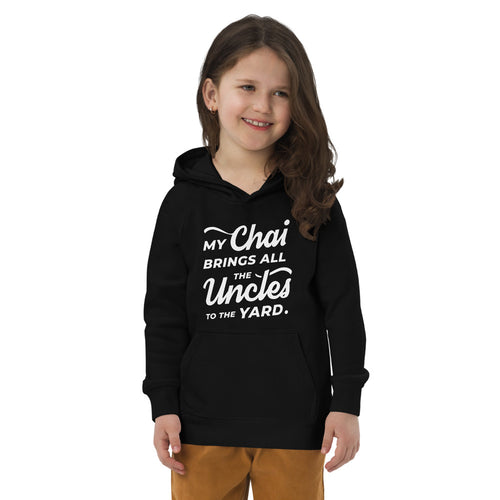 My Chai Brings All the Uncles to the Yard - Kids eco hoodie