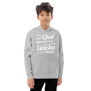 My Chai Brings All the Uncles to the Yard - Kids fleece hoodie