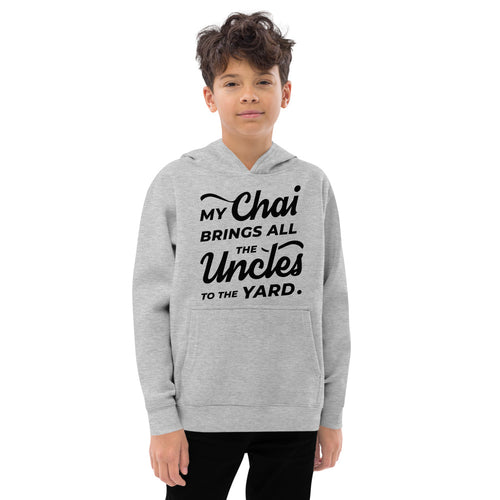 My Chai Brings All the Uncles to the Yard - Kids fleece hoodie