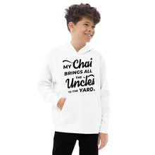 Load image into Gallery viewer, My Chai Brings All the Uncles to the Yard - Kids fleece hoodie