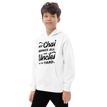 Load image into Gallery viewer, My Chai Brings All the Uncles to the Yard - Kids fleece hoodie