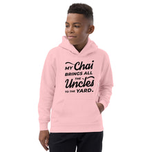 Load image into Gallery viewer, My Chai Brings All the Uncles to the Yard - Kids Hoodie