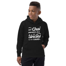 Load image into Gallery viewer, My Chai Brings All the Uncles to the Yard - Kids Hoodie