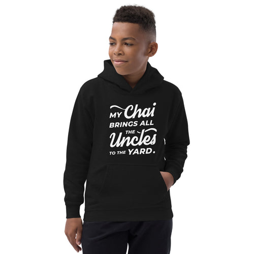 My Chai Brings All the Uncles to the Yard - Kids Hoodie