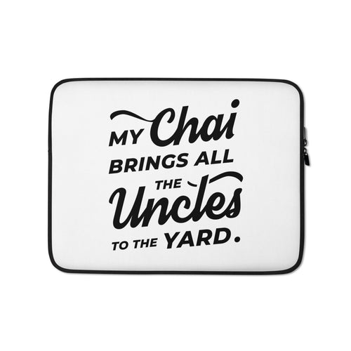 My Chai Brings All the Uncles to the Yard - Laptop Sleeve